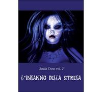 L’inganno della strega. Soala Cross Vol.2 di Manuel Mura, 2016, Youcanprint