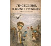 L’Ingegnere, il Drone e l’Asino GPS: Di Pinuccio Buttone