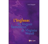 L’inglese: la lingua femmina di Virginia Woolf di Ilario Sinigaglia, 2015