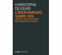 L' ingranaggio siamo noi. Lavoro e banalizzazione dell'ingiustizia sociale