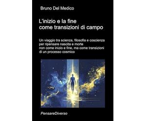 L’inizio e la fine come transizioni di campo: Un viaggio tra scienza, filosofia e coscienza per ripensare nascita e morte non come inizio e fine, ma come transizioni di un processo cosmico.