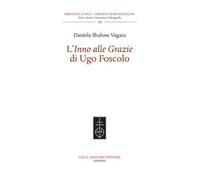 L'«Inno alle Grazie» di Ugo Foscolo - [Casa Editrice Leo S. Olschki]