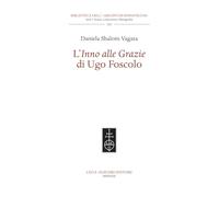 L'«Inno alle Grazie» di Ugo Foscolo - [Casa Editrice Leo S. Olschki]