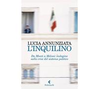 L'inquilino. Da Monti a Meloni: indagine sulla crisi del sistema politico