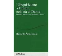 L' Inquisizione a Firenze nell'età di Dante. Politica, società, economia e cultura