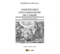L’insondabile contaminazione dell’essere - Edizione integrata, Federico Cabianca