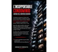 L’INSOPPORTABILE CONDOMINIO: Anatomia della convivenza degenerata: 19