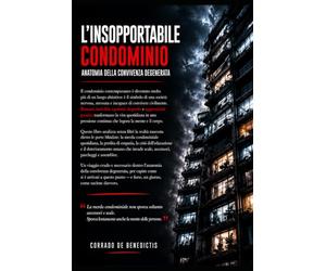 L’INSOPPORTABILE CONDOMINIO: Anatomia della convivenza degenerata: 19