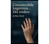 L’insostenibile leggerezza… del credere