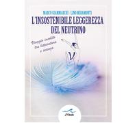 L insostenibile leggerezza del neutrino. Viaggio insolito tra letteratura e scie