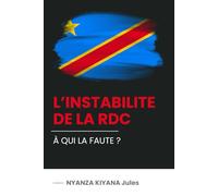 L’INSTABILITE DE LA RDC: À QUI LA FAUTE ?