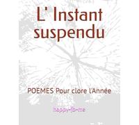 L' Instant suspendu: POEMES Pour clore l'Année