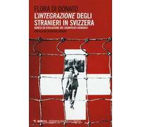 L' integrazione degli stranieri in Svizzera. Genesi ed evoluzione dei significati giuridici
