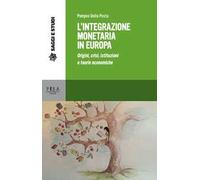 L' integrazione monetaria in Europa. Origini, crisi, istituzioni e teorie economiche