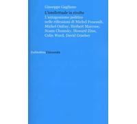 L' intellettuale in rivolta. L'antagonismo politico nelle riflessioni di Michel Foucault, Michel Onfray, Herbert Marcuse, Noam Chomsky, Howard Zinn, Colin Ward...
