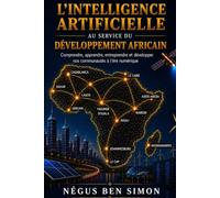 L' Intelligence Artificielle au service du développement africain: Comprendre, apprendre, entreprendre et développer nos communautés à l'ère numérique