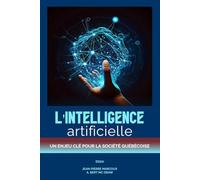 L’INTELLIGENCE ARTIFICIELLE : Un enjeu clé pour la société québécoise