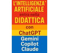 “L’Intelligenza Artificiale entra nella Didattica con ChatGPT, Gemini, Copilot, Claude”