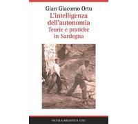 L' intelligenza dell'autonomia. Teorie e pratiche in Sardegna