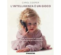 L' intelligenza è un gioco. Come sviluppare al massimo le potenzialità del tuo bambino