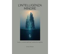 L’INTELLIGENZA MINORE: Guida e controllo dell'AI per l'autonomia cognitiva