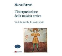 L’interpretazione della musica antica - Vol. 2: La filosofia dei musici pratici