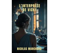 L’interprète de Vichy: une résistante infiltre le régime collaborationniste
