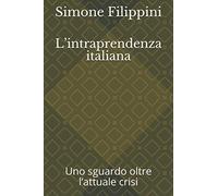L’intraprendenza italiana: Uno sguardo oltre l’attuale crisi