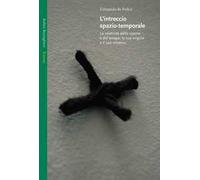 L' intreccio spazio-temporale. La relatività dello spazio e del tempo: la sua origine e il suo mistero