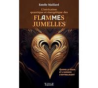 L’intrication quantique et énergétique des flammes/âmes jumelles: Quand le divin et l’humain s’entrelacent