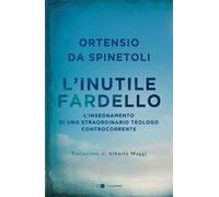 L' inutile fardello. L’insegnamento di uno straordinario teologo controcorrente