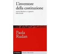 L' inventore della costituzione. Jeremy Bentham e il governo della società