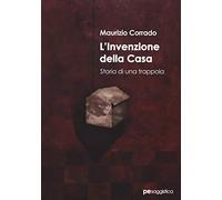 L’invenzione della casa. Storia di una trappola
