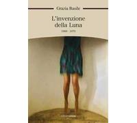 L' invenzione della luna. 1969-1979
