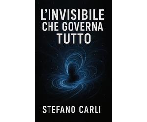 L’invisibile che governa tutto: Come il vuoto quantistico crea la materia, plasma il cosmo e definisce le leggi della realtà