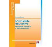 L' invisibile educativo. Pedagogia, inconscio e fisica quantistica