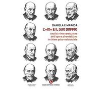 L'«Io» e il suo doppio. Analisi e interpretazione dell'opera pirandelliana in chiave psico-esistenziale