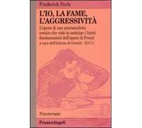 L' io, la fame, l'aggressività. L'opera di uno psicoanalista eretico che vide in anticipo i limiti fondamentali dell'opera di Freud