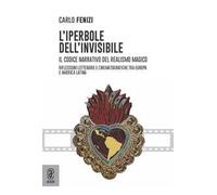 L' iperbole dell'invisibile. Il codice narrativo del realismo magico. Riflessioni letterarie e cinematografiche tra Europa e America Latina