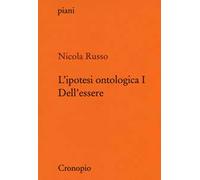 L' ipotesi ontologica. Vol. 1: Dell'essere.
