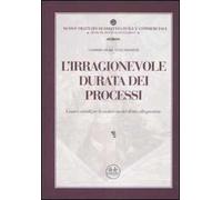 L' irragionevole durata dei processi. Cause e rimedi per la violazione del diritto alla giustizia