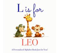 L is for Leo: A Personalized Alphabet Book Just for You!