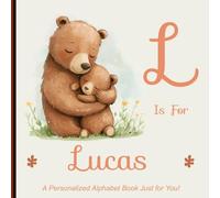 L is for Lucas: A Personalized Alphabet Book Just for You!