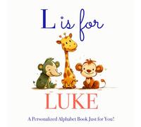 L is for Luke: A Personalized Alphabet Book Just for You!