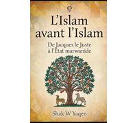 L’Islam avant l’Islam: De Jacques le Juste à l’État marwanide - Un voyage de relecture critique