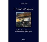 L'Islam e l'impero. Il Medio Oriente di Toynbee all'indomani della grande guerra