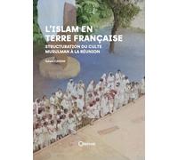 L’Islam en Terre Française - Structuration du culte musulman à La Réunion