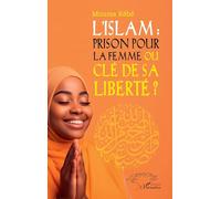 L’Islam : prison pour la femme ou clé de sa liberté ?