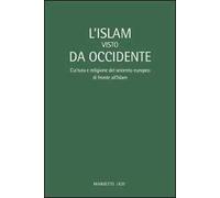 L' Islam visto da Occidente. Cultura e religione del Seicento europeo di fronte all'Islam
