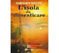 L’isola da dimenticare di Gianfranco Orecchio, 2017, Youcanprint